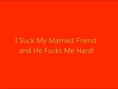 I Suck my Married Friend and He Fucks Me Hard!