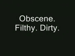 BWT: Obscene. Filthy. Dirty. (edit)