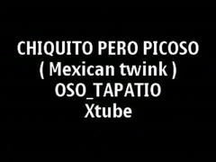 Chiquito pero picoso ( Mexican Twink )