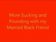 More Sucking and Pounding with my Married Black Friend!
