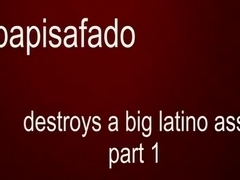 PAPISAFADO DESTROYS A LARGE LATINO BOOTY PART 1